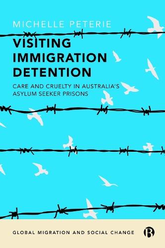 Visiting Immigration Detention: Care and Cruelty in Australia’s Asylum Seeker Prisons