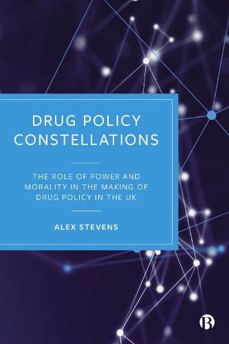 Drug Policy Constellations: The Role of Power and Morality in the Making of Drug Policy in the UK