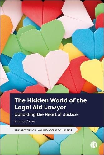 The Hidden World of the Legal Aid Lawyer: Upholding the Heart of Justice