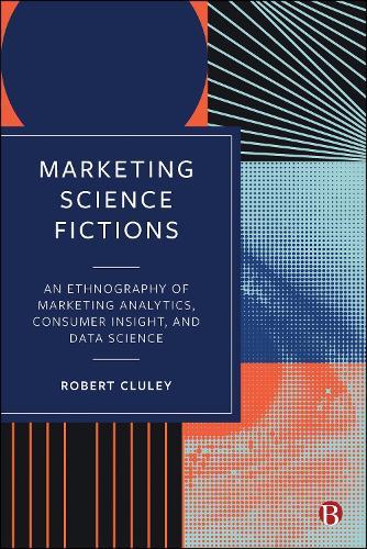 Marketing Science Fictions: An Ethnography of Marketing Analytics, Consumer Insight, and Data Science