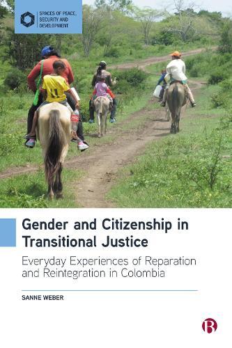 Gender and Citizenship in Transitional Justice: Everyday Experiences of Reparation and Reintegration in Colombia