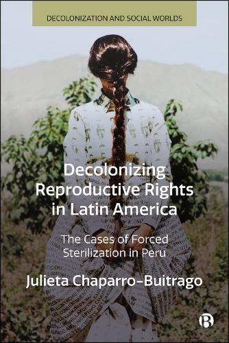 Decolonizing Reproductive Rights in Latin America: The Cases of Forced Sterilization in Peru