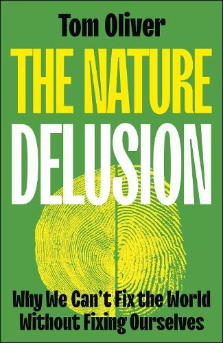 The Nature Delusion: Why We Can’t Fix the World Without Fixing Ourselves