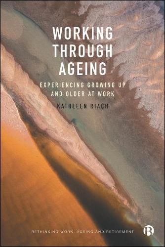 Working through Ageing: Experiencing Growing Up and Older at Work