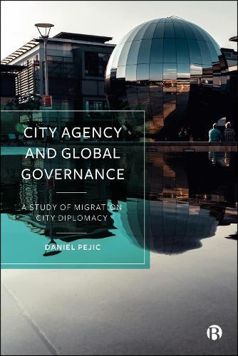 City Agency and Global Governance: A Study of Migration City Diplomacy