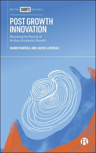 Post Growth Innovation: Resisting the Pursuit of Endless Economic Growth