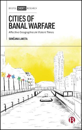 Cities of Banal Warfare: Affective Geographies in Violent Times