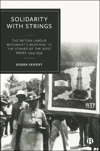 Solidarity with Strings: The British Labour Movement’s Response to the Strikes of the West Indies 1934–1939