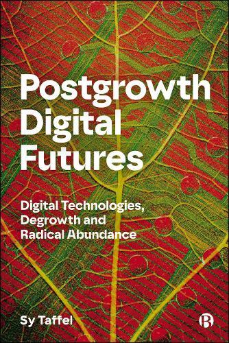 Postgrowth Digital Futures: Digital Technologies, Degrowth, and Radical Abundance