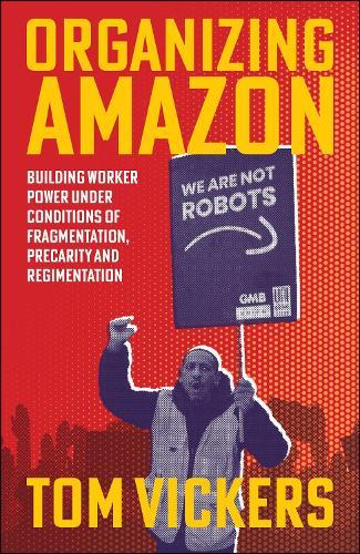 Organizing Amazon: Building Worker Power Under Conditions of Fragmentation, Precarity and Regimentation