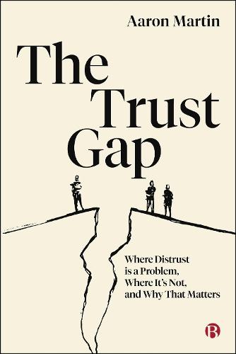 The Trust Gap: Where Distrust Is a Problem, Where It’s Not, and Why That Matters