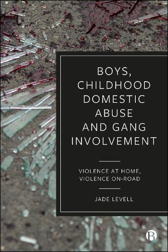Boys, Childhood Domestic Abuse and Gang Involvement: Violence at Home, Violence On-Road