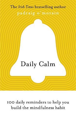 Daily Calm: 100 daily reminders to help you build the mindfulness habit
