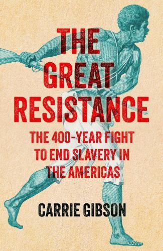 The Great Resistance: The 400-Year Fight to End Slavery in the Americas