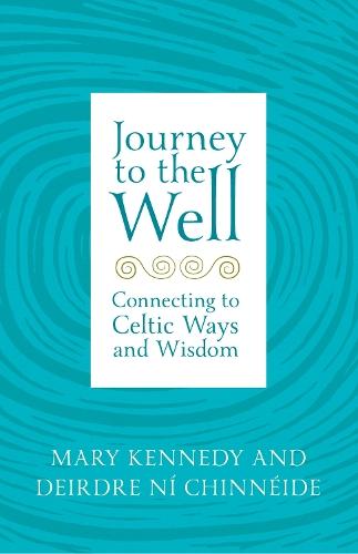 Journey to the Well: Connecting to Celtic Ways and Wisdom