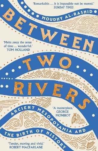 Between Two Rivers: 'A WONDERFUL READ' -- TOM HOLLAND