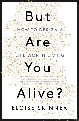 But Are You Alive?: How to Design a Life Worth Living