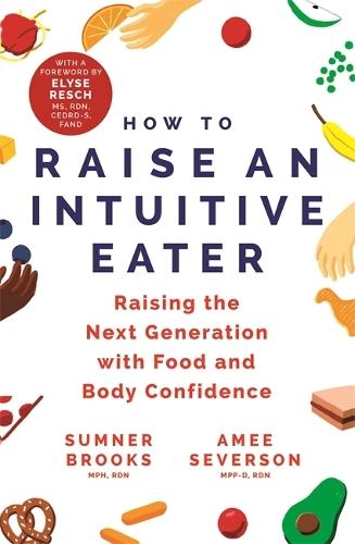 How to Raise an Intuitive Eater: Raising the next generation with food and body confidence