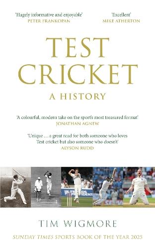 Test Cricket: A History (SUNDAY TIMES SPORTS BOOK OF THE YEAR 2025)