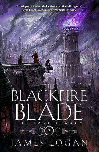 The Blackfire Blade: a thrilling epic fantasy perfect for fans of Scott Lynch and James Islington (Book 2 of the Last Legacy)