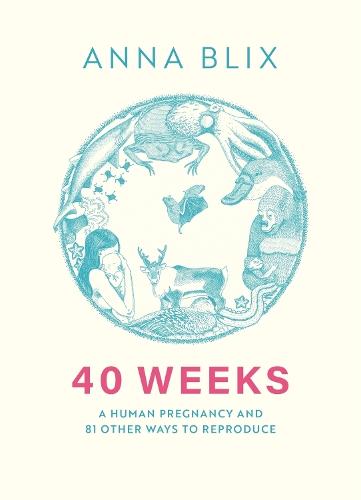 40 Weeks: What Humans and 81 Other Species Expect When They're Expecting