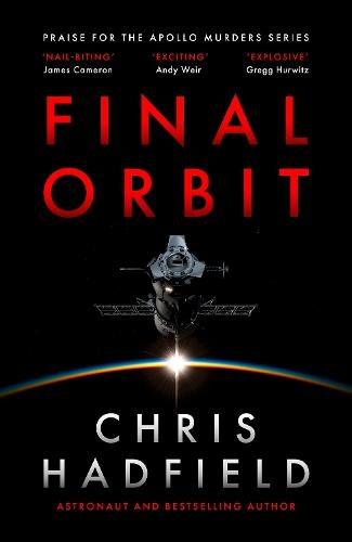 Final Orbit: an action-packed space thriller from astronaut and bestselling author Chris Hadfield