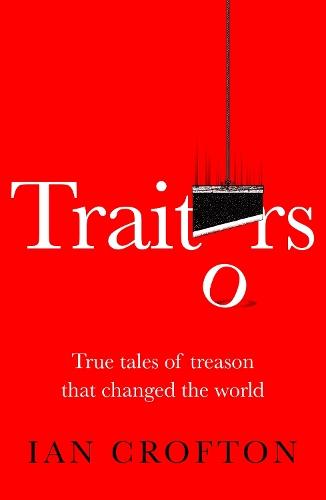 Traitors: True tales of treason that changed the world