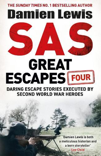 SAS Great Escapes Four: the new volume of true World War Two escape stories from bestselling military historian Damien Lewis