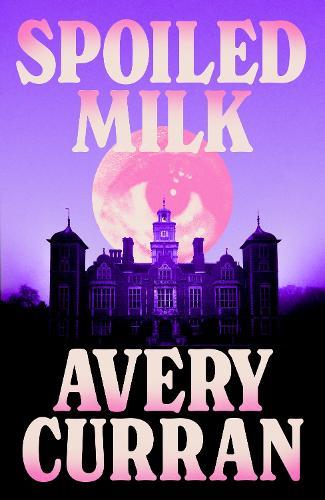 Spoiled Milk: 'A truly impeccable novel' Julia Armfield