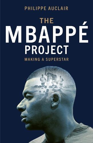 The Mbappé Project: Making a Superstar