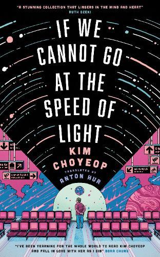 If We Cannot Go at the Speed of Light: the groundbreaking short story collection and Korean bestseller from superstar Kim Choyeop