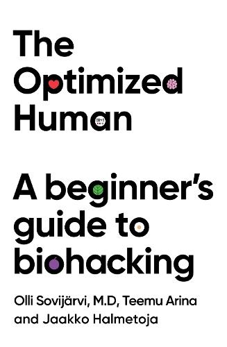 The Optimized Human: A beginner's guide to biohacking