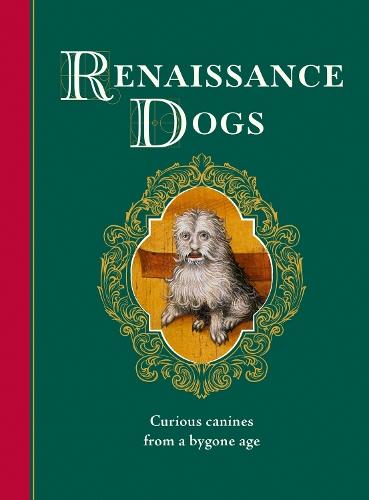 Renaissance Dogs: Curious canines from a bygone age