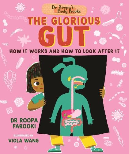 Dr Roopa's Body Books: The Glorious Gut: A wonderful tour through the digestive system in this fun and fact-packed introduction to anatomy series for readers age 5, 6, 7, 8