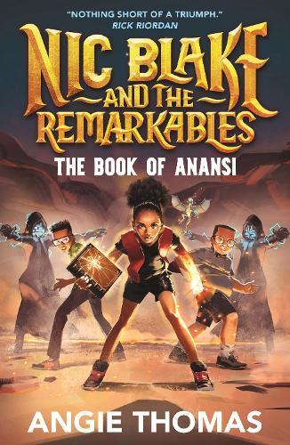 Nic Blake and the Remarkables: The Book of Anansi: A thrilling fantasy adventure series inspired by African folklore by the bestselling author of The Hate U Give for readers aged 9, 10, 11, 12