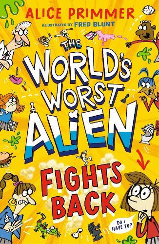 The World's Worst Alien Fights Back: Funny illustrated friendship story about an alien disguised as a school girl trying to bring about world peace – for ages 8, 9, 10, 11