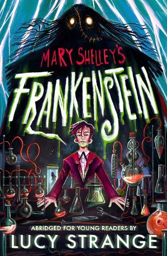 Frankenstein: Abridged for Young Readers: A creepy gothic adult classic abridged to inspire and engage readers aged 10, 11, 12, 13