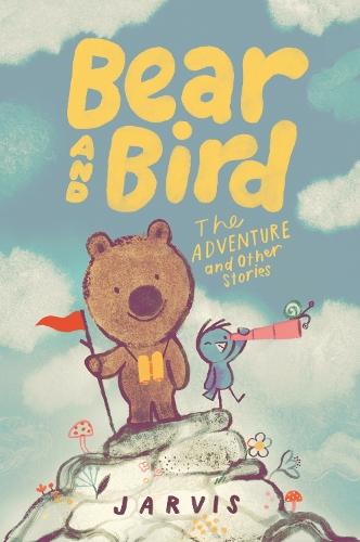 Bear and Bird: The Adventure and Other Stories: Book 3 in the internationally successful series for children aged 5-7 from Jarvis