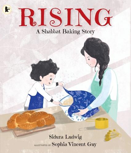 Rising: A Shabbat Baking Story: Celebrate Jewish traditions with children aged 3–7 and make your own challah from the author's recipe