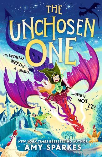 The Unchosen One: The world needs a hero. She's not it! A funny and magical adventure for ages 8-10, from the author of THE HOUSE AT THE EDGE OF MAGIC