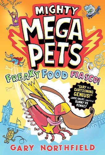 Mighty Mega Pets: Freaky Food Fiasco!: What if your pet had superpowers? The MEGA-funny full-colour graphic novel for ages 6-10 by a Phoenix comic creator