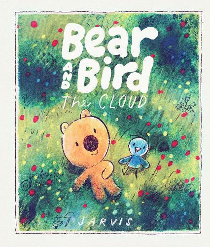 The Cloud: A Bear and Bird Picture Book: A story about friendship and being new in town from Jarvis, winner of the Oscar's Book Prize