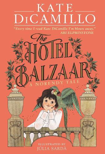 The Hotel Balzaar: A wise and magical story that celebrates fairytales from the internationally bestselling author of THE TALE OF DESPEREAUX, perfect for age 8, 9, 10, 11