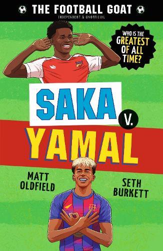 The Football GOAT: Saka v. Yamal: The greatest footballer of all time! The fun biography gift book for kids aged 7, 8, 9, 10, 11 - packed with stats & stories for boys and girls who love football