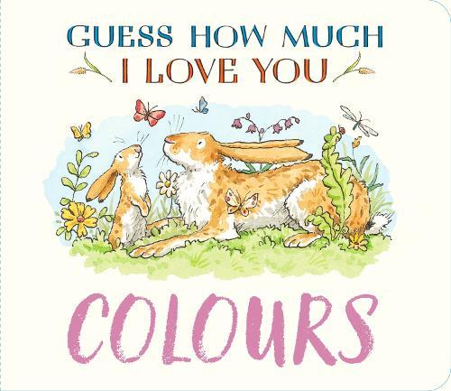 Guess How Much I Love You: Colours: A cute and chunky first concept book set in the world of the beloved and bestselling nutbrown hares