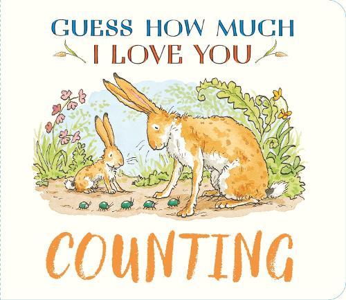 Guess How Much I Love You: Counting: A cute and chunky first concept book set in the world of the beloved and bestselling nutbrown hares