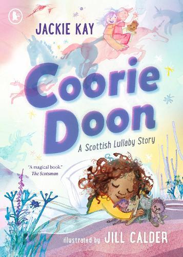Coorie Doon: A Scottish Lullaby Story: The stunning debut picture book from critically acclaimed Scottish poet Jackie Kay