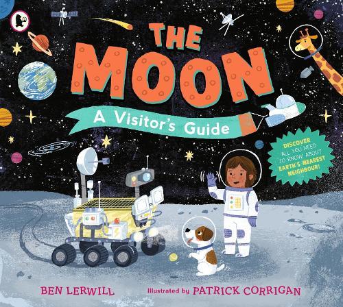 The Moon: A Visitor's Guide: Celebrate NASA's Artemis missions with an engaging non-fiction picture book full of fascinating questions and answers about our lunar neighbour, perfect for readers 7+