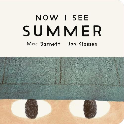 Now I See Summer: One of four seasonal baby board books from a multi-award winning, New York Times bestselling duo
