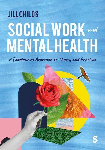 Social Work and Mental Health: A Decolonised Approach to Theory and Practice